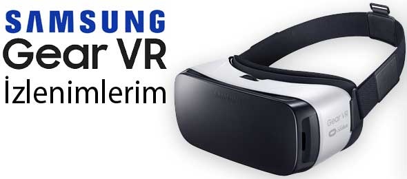 Samsung Gear VR İzlenimlerim